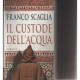 Il custode dell'acqua - Franco Scaglia